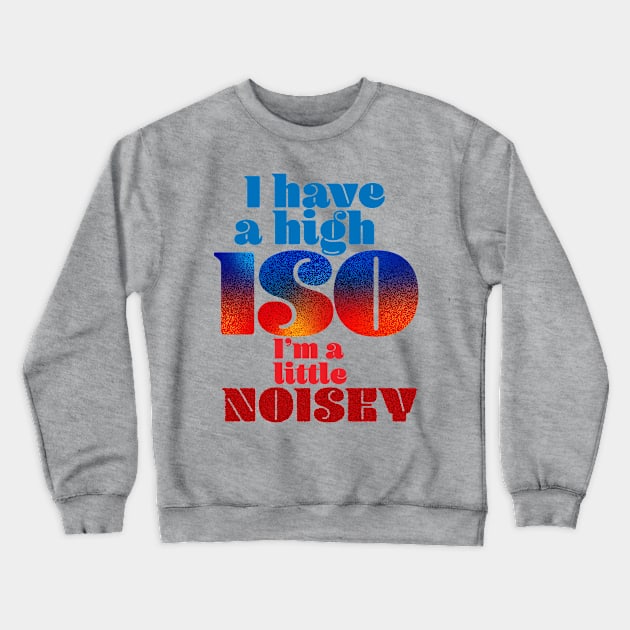 I have a high ISO Crewneck Sweatshirt by Ripples of Time